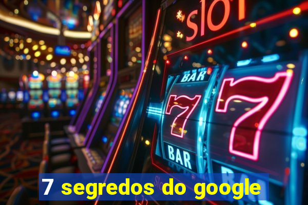 7 segredos do google